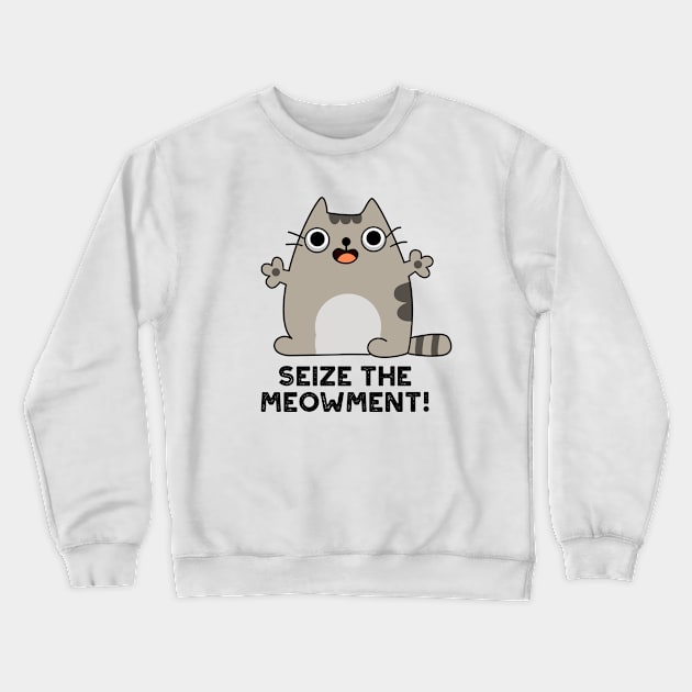 Seize The Meow-ment Cute Positive Cat Pun Crewneck Sweatshirt by punnybone